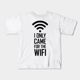 I only came for the wifi gift funny Kids T-Shirt